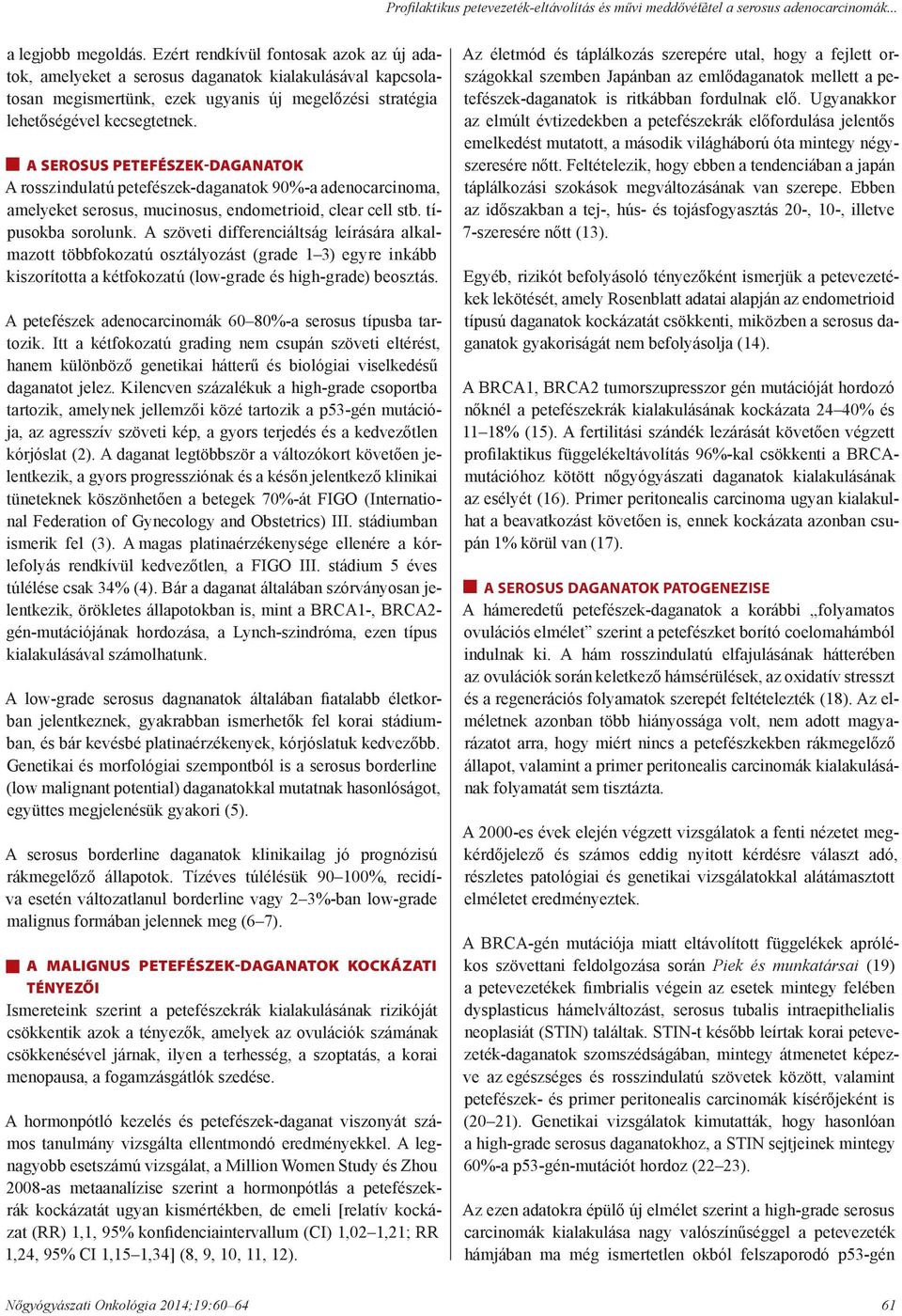 A SEROSUS PETEFÉSZEK-DAGANATOK A rosszindulatú petefészek-daganatok 90%-a adenocarcinoma, amelyeket serosus, mucinosus, endometrioid, clear cell stb. típusokba sorolunk.