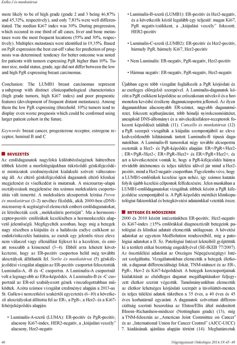 Based on PgR expression the best cut-off value for prediction of prognosis was determined: tendency for better outcome was noted for patients with tumors expressing PgR higher than 10%.