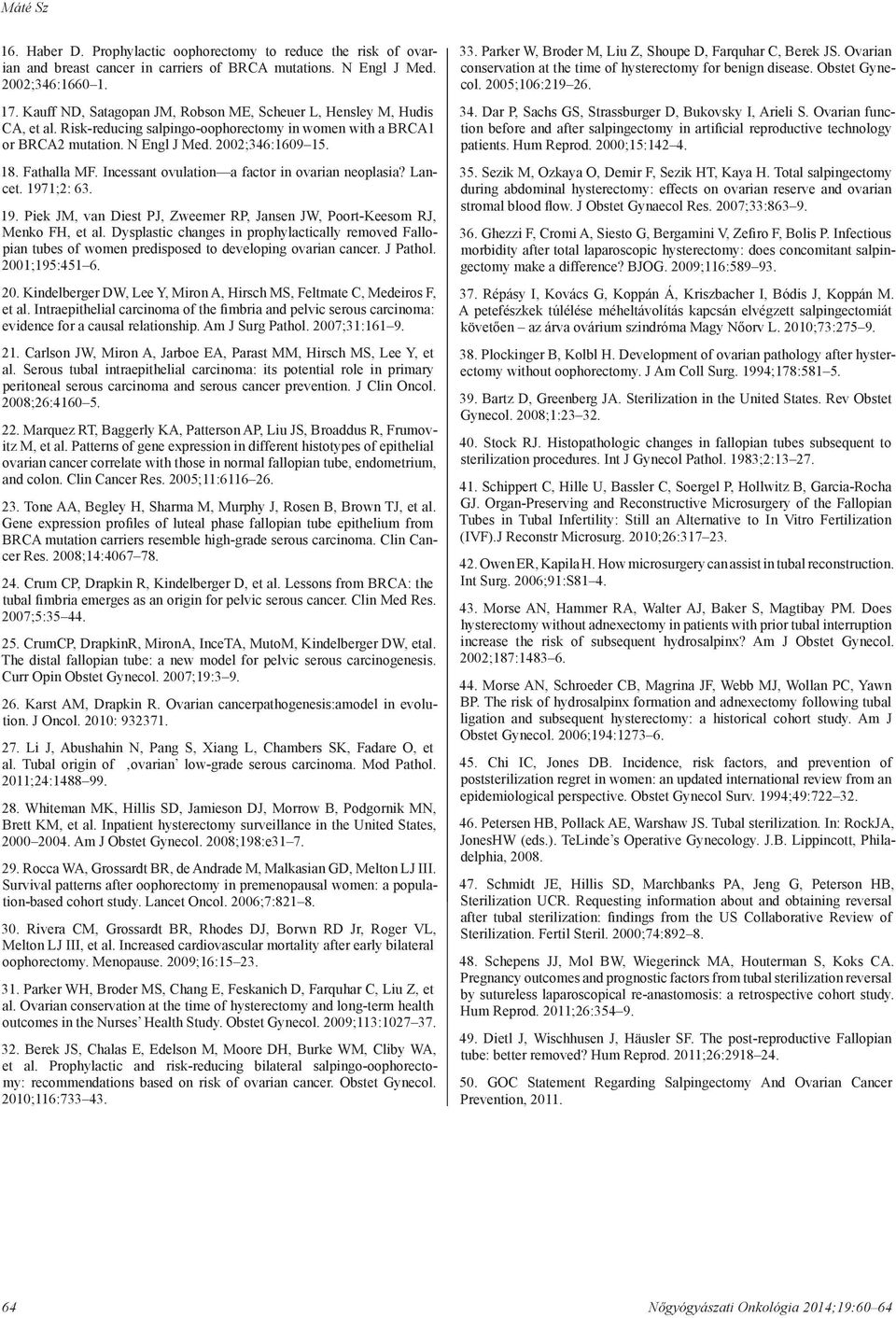 Incessant ovulation a factor in ovarian neoplasia? Lancet. 1971;2: 63. 19. Piek JM, van Diest PJ, Zweemer RP, Jansen JW, Poort-Keesom RJ, Menko FH, et al.