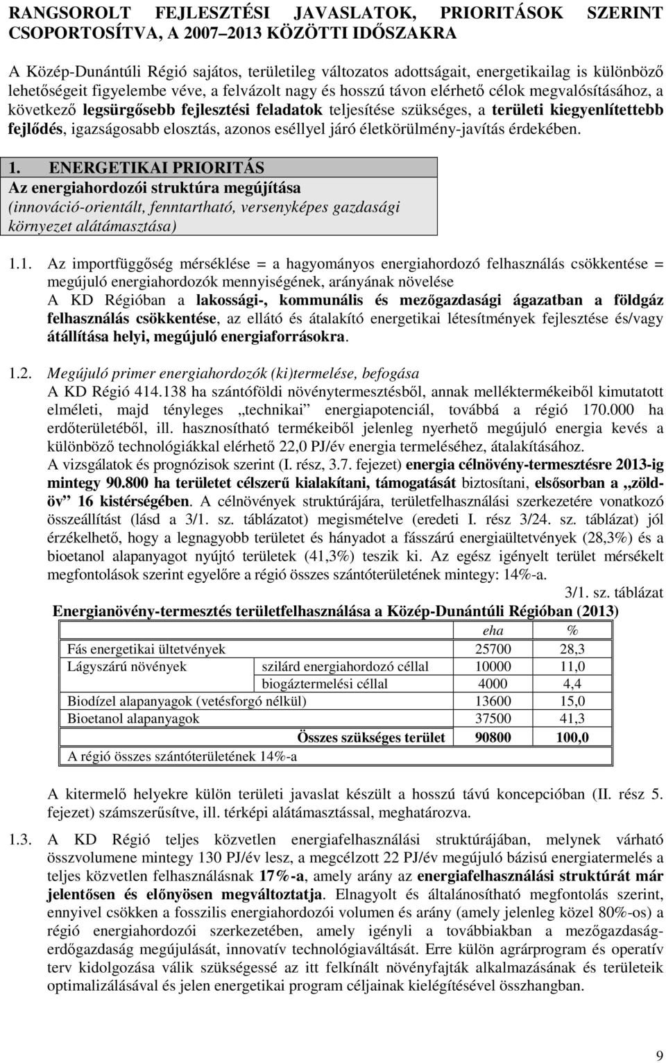 fejlıdés, igazságosabb elosztás, azonos eséllyel járó életkörülmény-javítás érdekében. 1.