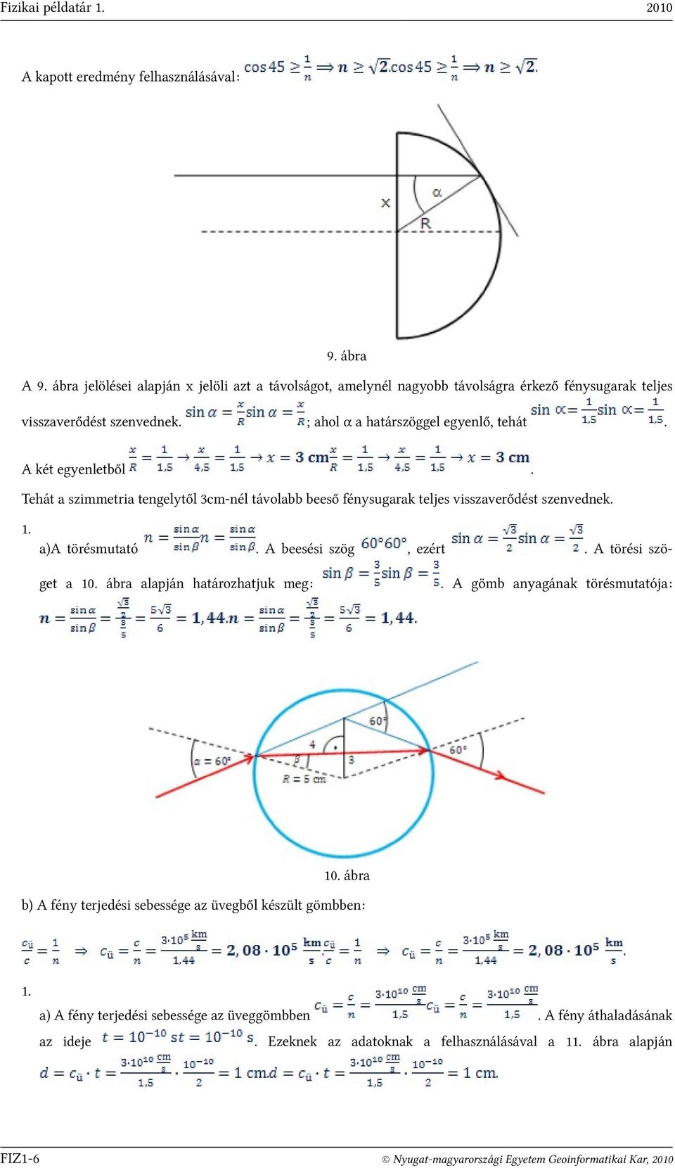 visszaverődést szenvednek 1 a)a törésmutató A beesési szög get a 10 ábra alapján határozhatjuk meg:, ezért A törési szö- A gömb anyagának törésmutatója: 10 ábra b) A fény