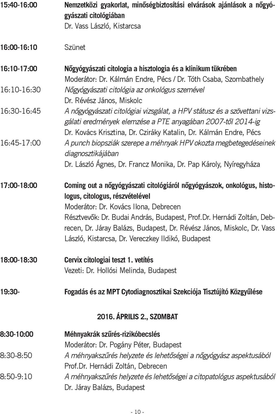 Tóth Csaba, Szombathely 16:10-16:30 Nőgyógyászati citológia az onkológus szemével Dr.