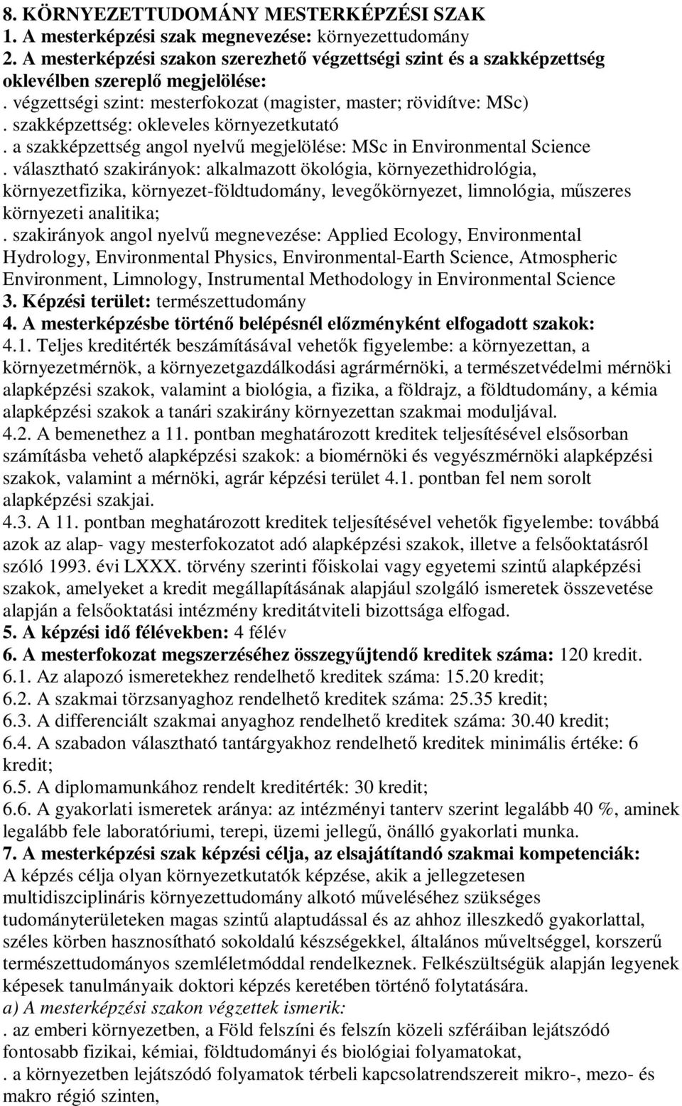 szakképzettség: okleveles környezetkutató. a szakképzettség angol nyelvű megjelölése: MSc in Environmental Science.