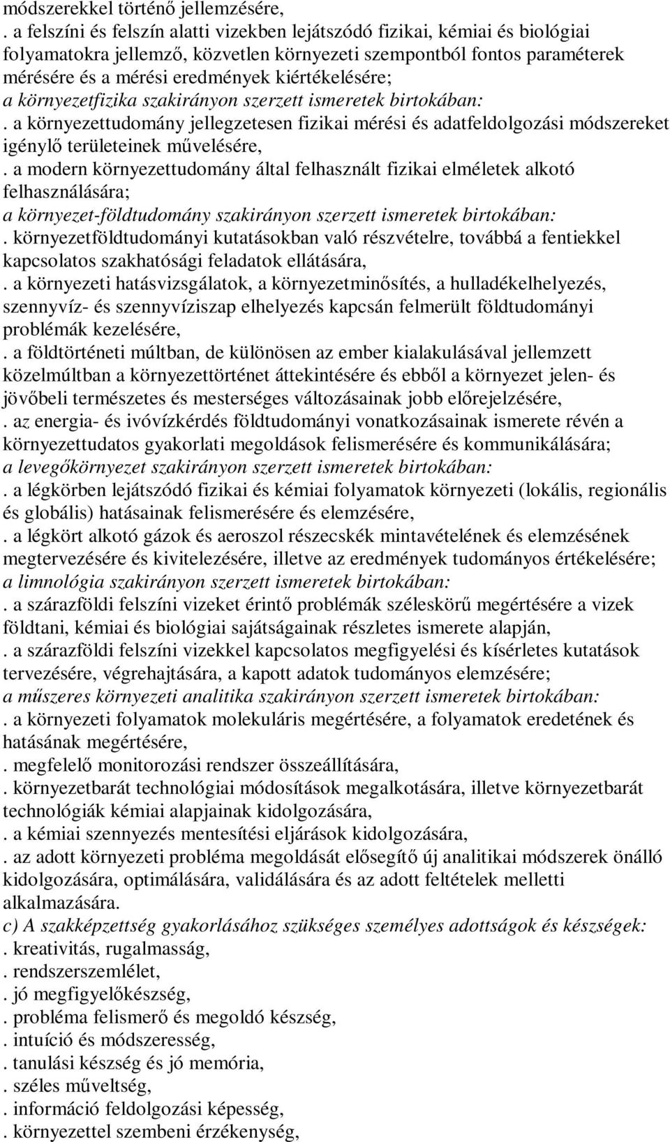 kiértékelésére; a környezetfizika szakirányon szerzett ismeretek birtokában:. a környezettudomány jellegzetesen fizikai mérési és adatfeldolgozási módszereket igénylő területeinek művelésére,.