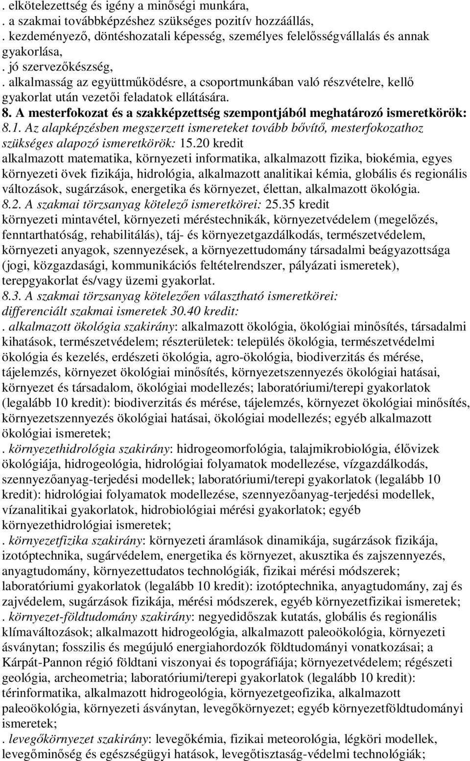 A mesterfokozat és a szakképzettség szempontjából meghatározó ismeretkörök: 8.1. Az alapképzésben megszerzett ismereteket tovább bővítő, mesterfokozathoz szükséges alapozó ismeretkörök: 15.