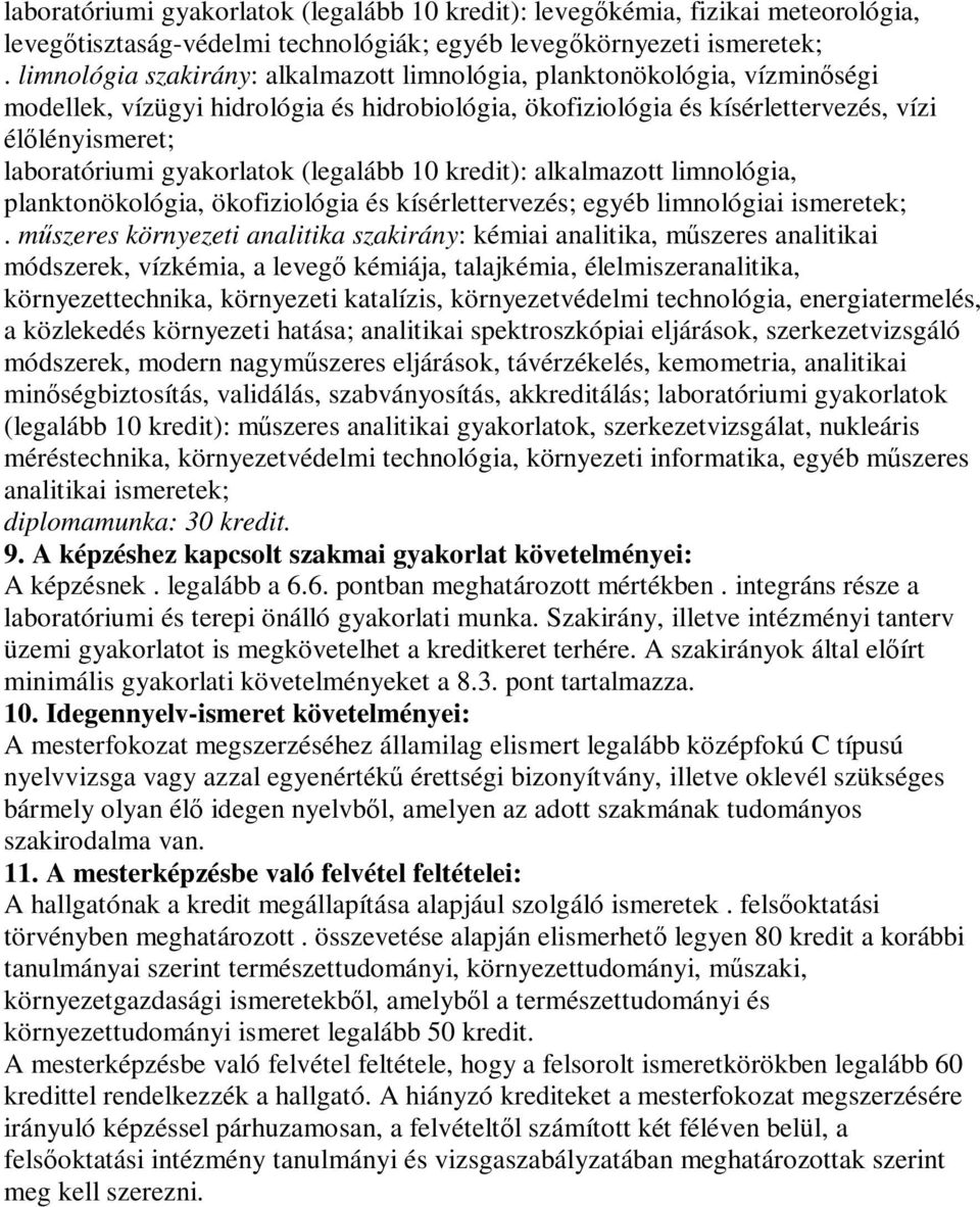 gyakorlatok (legalább 10 kredit): alkalmazott limnológia, planktonökológia, ökofiziológia és kísérlettervezés; egyéb limnológiai ismeretek;.