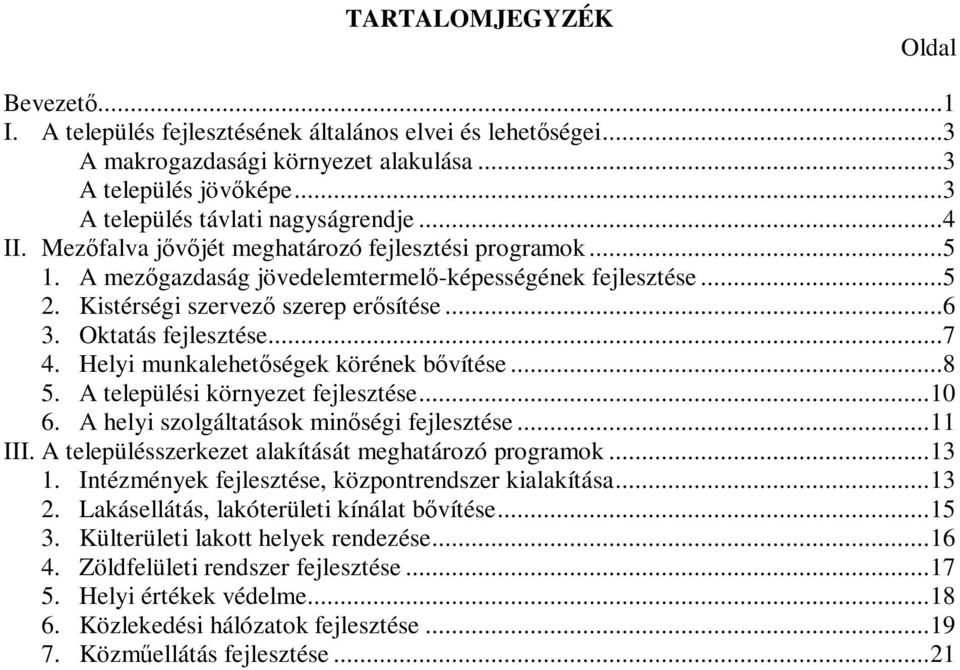 Helyi munkalehetségek körének bvítése...8 5. A települési környezet fejlesztése...10 6. A helyi szolgáltatások minségi fejlesztése...11 III. A településszerkezet alakítását meghatározó programok...13 1.