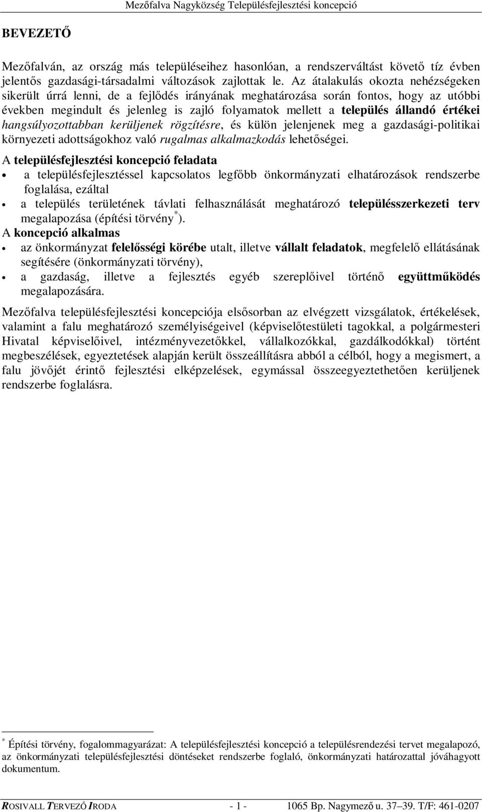 értékei hangsúlyozottabban kerüljenek rögzítésre, és külön jelenjenek meg a gazdasági-politikai környezeti adottságokhoz való rugalmas alkalmazkodás lehetségei.