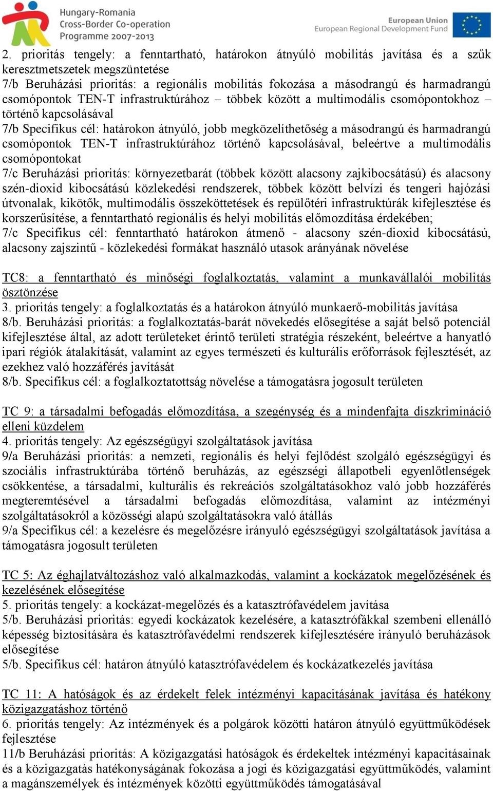 harmadrangú csomópontok TEN-T infrastruktúrához történő kapcsolásával, beleértve a multimodális csomópontokat 7/c Beruházási prioritás: környezetbarát (többek között alacsony zajkibocsátású) és