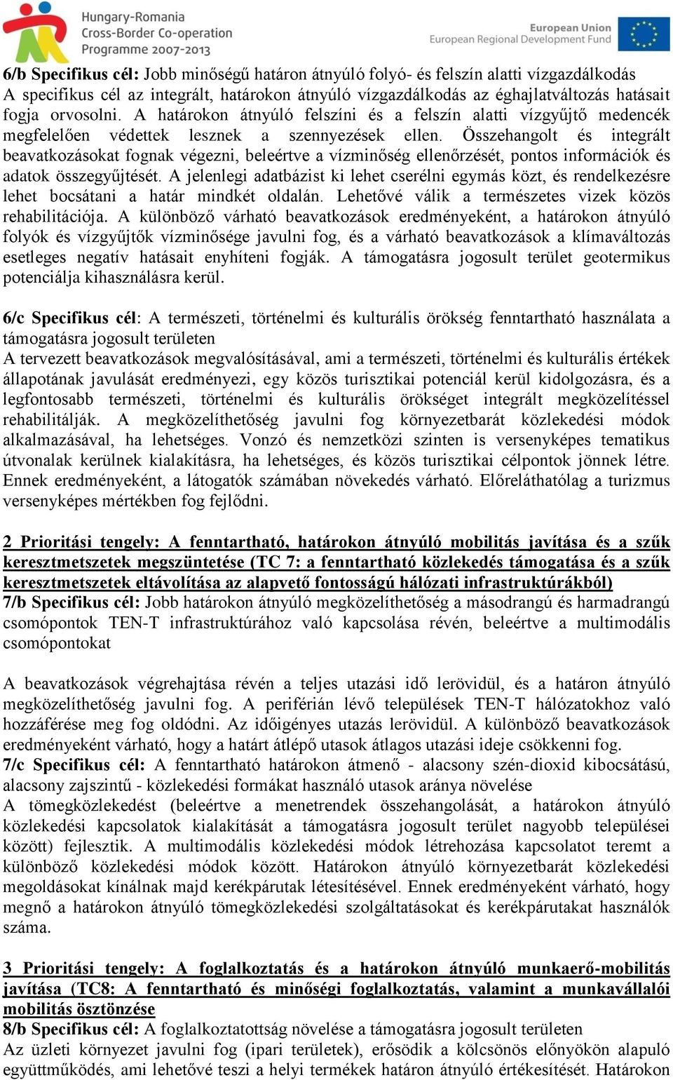 Összehangolt és integrált beavatkozásokat fognak végezni, beleértve a vízminőség ellenőrzését, pontos információk és adatok összegyűjtését.