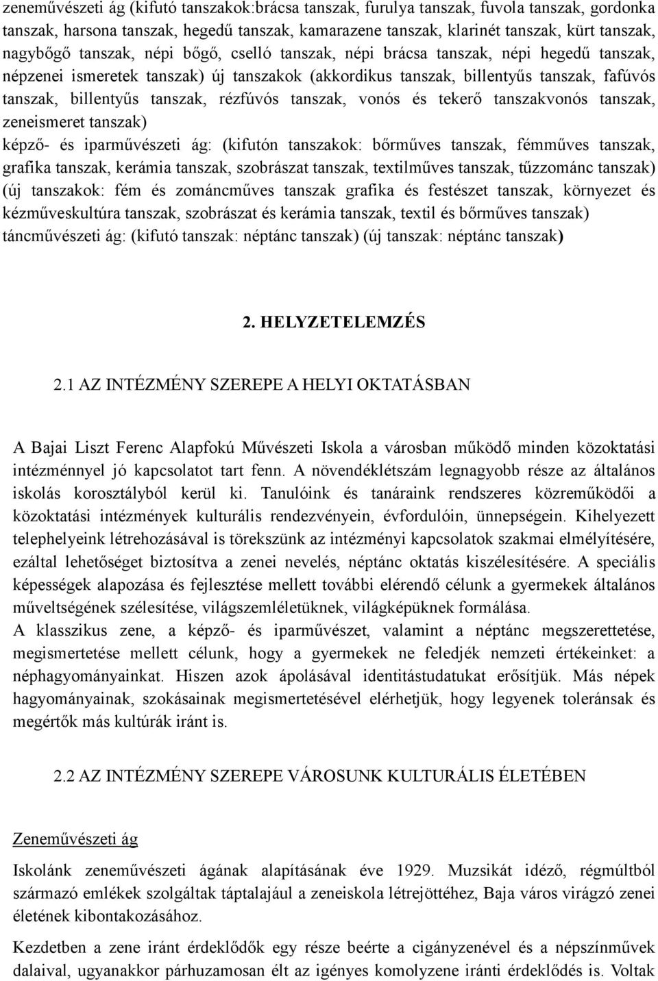 rézfúvós tanszak, vonós és tekerő tanszakvonós tanszak, zeneismeret tanszak) képző- és iparművészeti ág: (kifutón tanszakok: bőrműves tanszak, fémműves tanszak, grafika tanszak, kerámia tanszak,