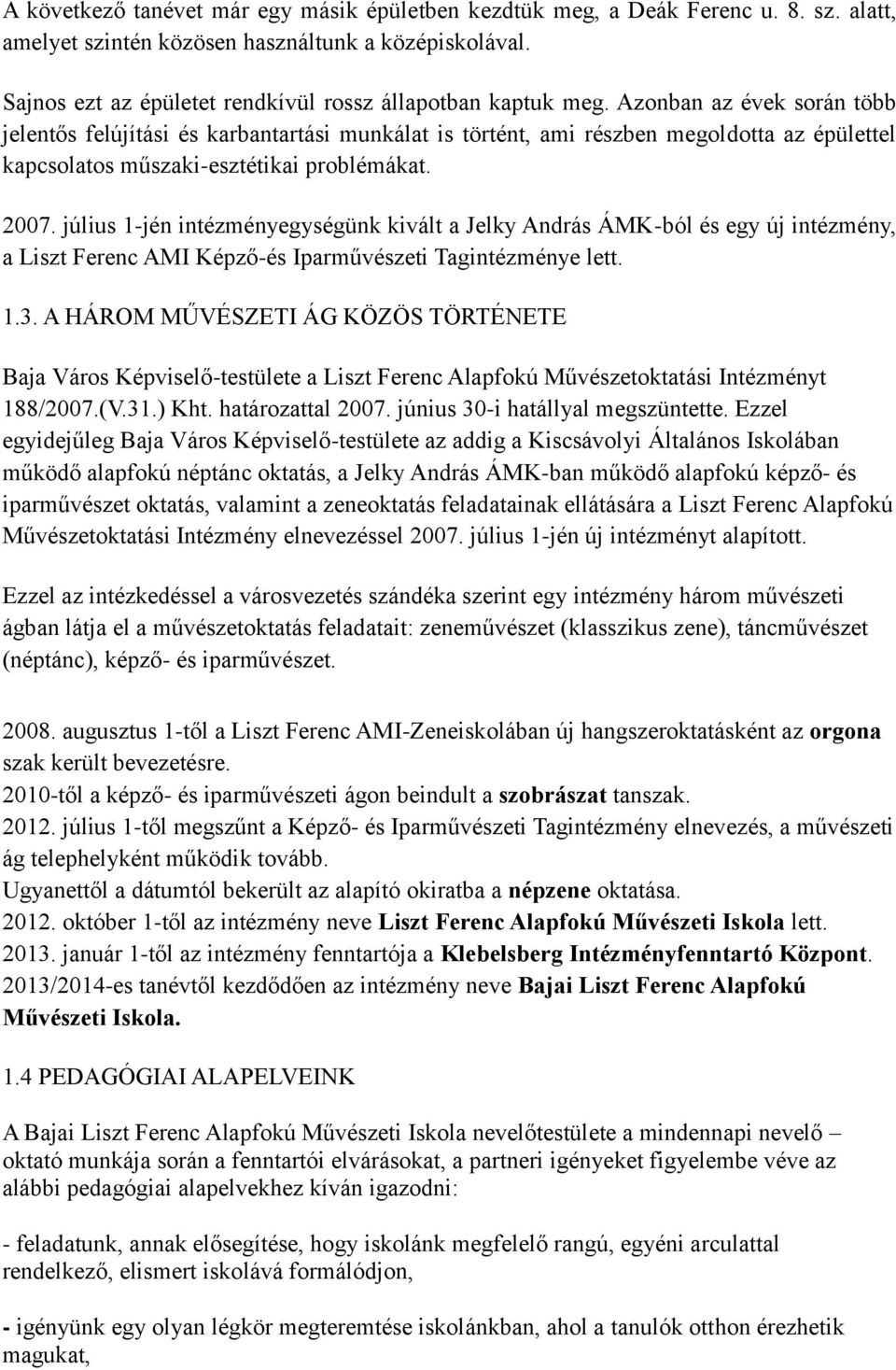 Azonban az évek során több jelentős felújítási és karbantartási munkálat is történt, ami részben megoldotta az épülettel kapcsolatos műszaki-esztétikai problémákat. 2007.