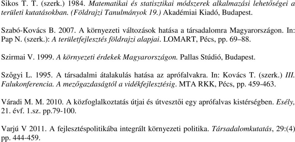 Pallas Stúdió, Budapest. Szőgyi L. 1995. A társadalmi átalakulás hatása az aprófalvakra. In: Kovács T. (szerk.) III. Falukonferencia. A mezőgazdaságtól a vidékfejlesztésig. MTA RKK, Pécs, pp. 459-463.