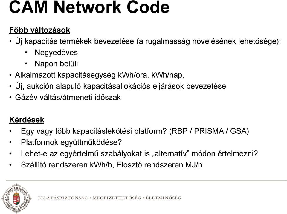 Gázév váltás/átmeneti időszak Kérdések Egy vagy több kapacitáslekötési platform?