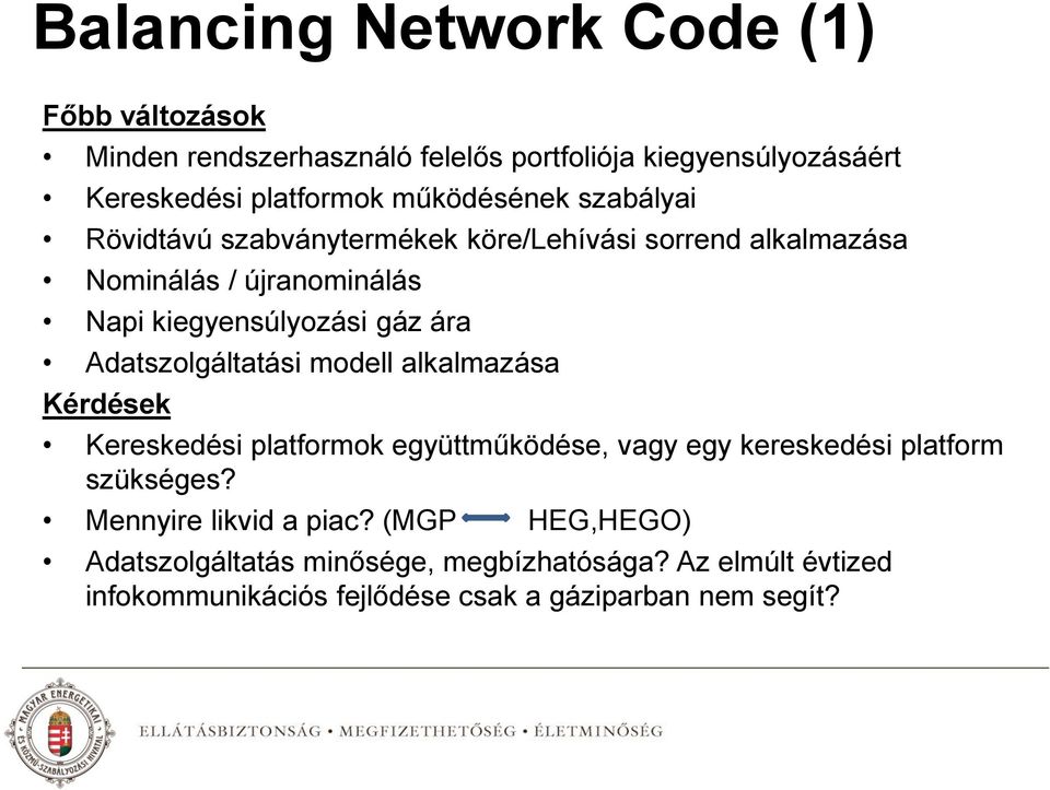 ára Adatszolgáltatási modell alkalmazása Kérdések Kereskedési platformok együttműködése, vagy egy kereskedési platform szükséges?