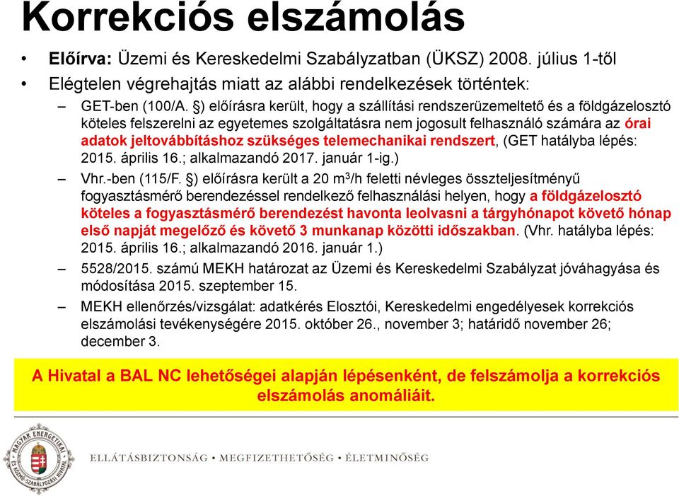 telemechanikai rendszert, (GET hatályba lépés: 2015. április 16.; alkalmazandó 2017. január 1-ig.) Vhr.-ben (115/F.