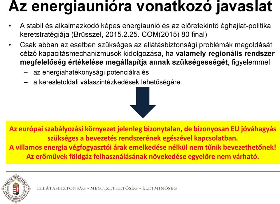 megállapítja annak szükségességét, figyelemmel az energiahatékonysági potenciálra és a keresletoldali válaszintézkedések lehetőségére.