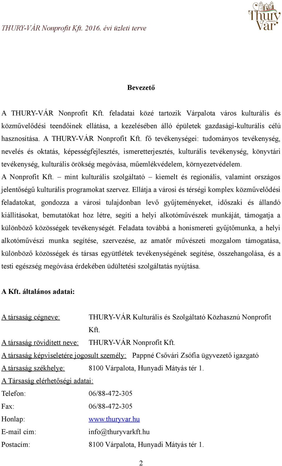 fő tevékenységei: tudományos tevékenység, nevelés és oktatás, képességfejlesztés, ismeretterjesztés, kulturális tevékenység, könyvtári tevékenység, kulturális örökség megóvása, műemlékvédelem,