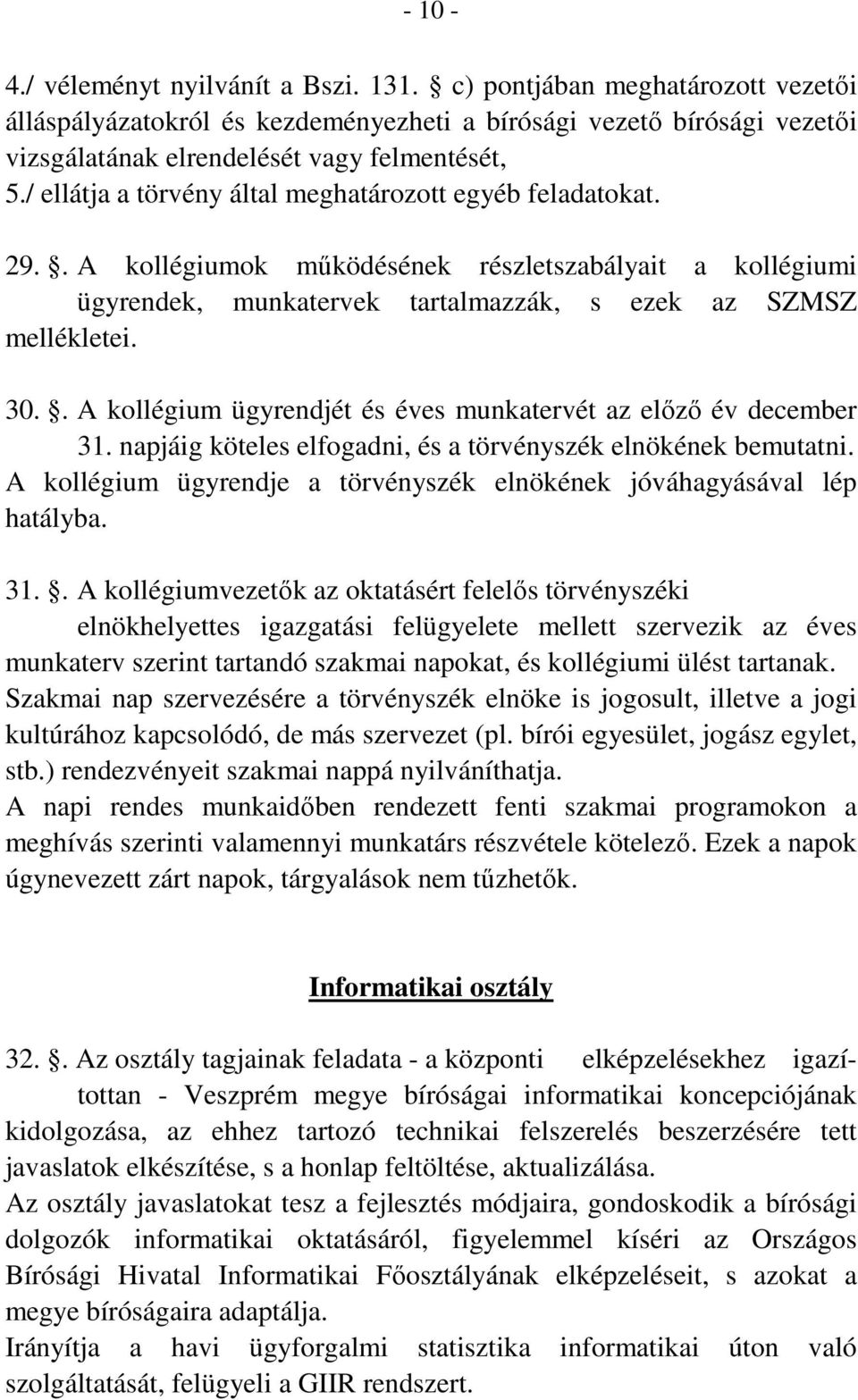 . A kollégium ügyrendjét és éves munkatervét az előző év december 31. napjáig köteles elfogadni, és a törvényszék elnökének bemutatni.