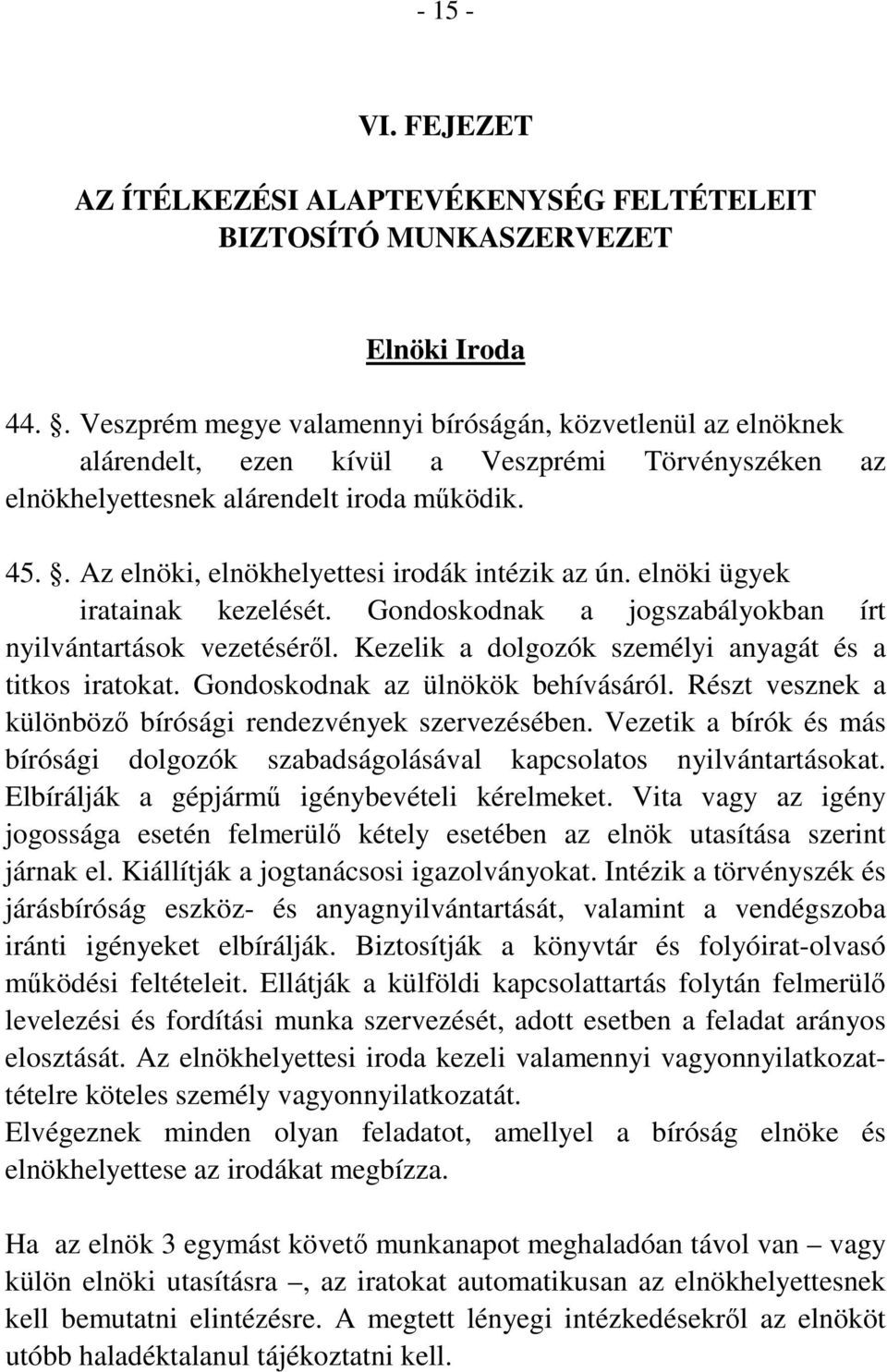 . Az elnöki, elnökhelyettesi irodák intézik az ún. elnöki ügyek iratainak kezelését. Gondoskodnak a jogszabályokban írt nyilvántartások vezetéséről.