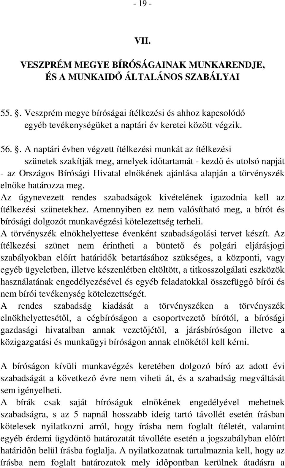 . A naptári évben végzett ítélkezési munkát az ítélkezési szünetek szakítják meg, amelyek időtartamát - kezdő és utolsó napját - az Országos Bírósági Hivatal elnökének ajánlása alapján a törvényszék