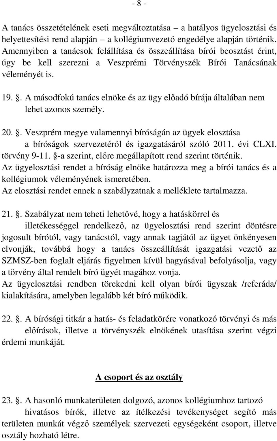 . A másodfokú tanács elnöke és az ügy előadó bírája általában nem lehet azonos személy. 20.