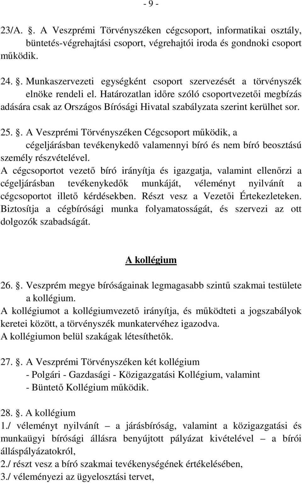 Határozatlan időre szóló csoportvezetői megbízás adására csak az Országos Bírósági Hivatal szabályzata szerint kerülhet sor. 25.