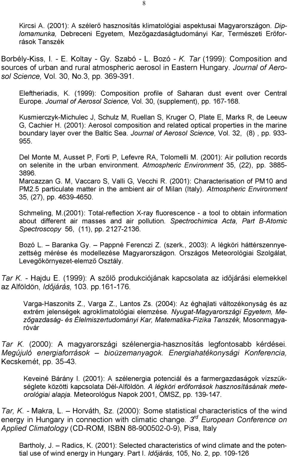 Kusmierczyk-Michulec J, Schulz M, Ruellan S, Kruger O, Plate E, Marks R, de Leeuw G, Cachier H.