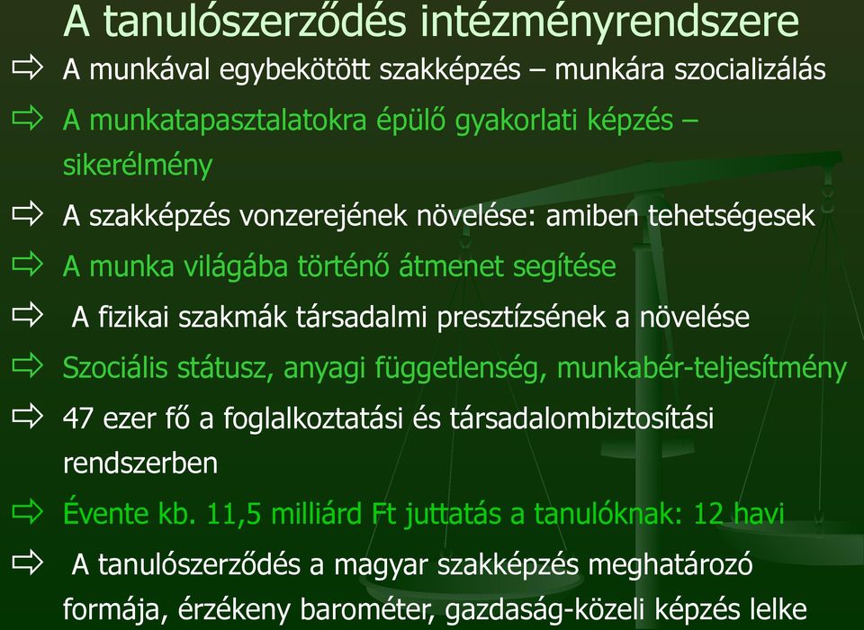 presztízsének a növelése Szociális státusz, anyagi függetlenség, munkabér-teljesítmény 47 ezer fő a foglalkoztatási és társadalombiztosítási