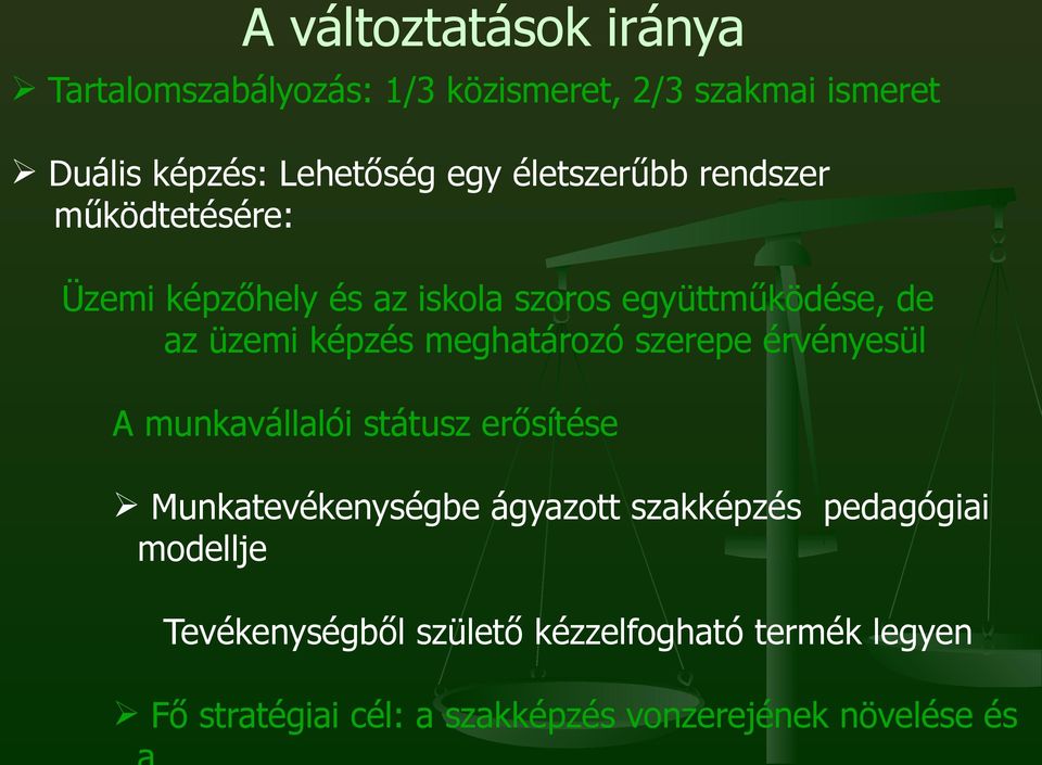 meghatározó szerepe érvényesül A munkavállalói státusz erősítése Munkatevékenységbe ágyazott szakképzés