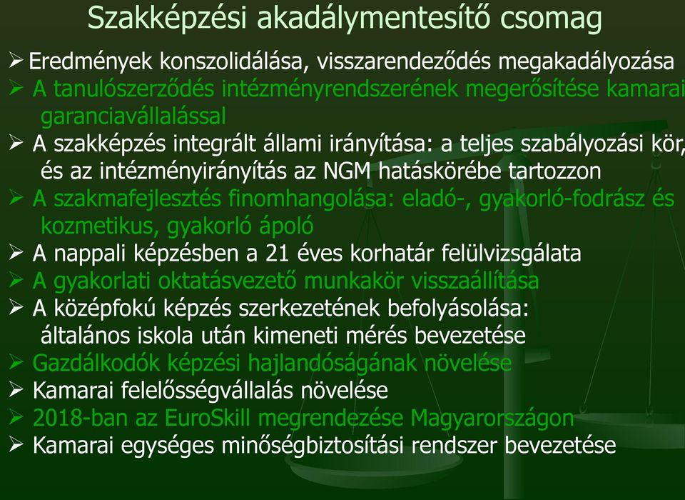 ápoló A nappali képzésben a 21 éves korhatár felülvizsgálata A gyakorlati oktatásvezető munkakör visszaállítása A középfokú képzés szerkezetének befolyásolása: általános iskola után kimeneti