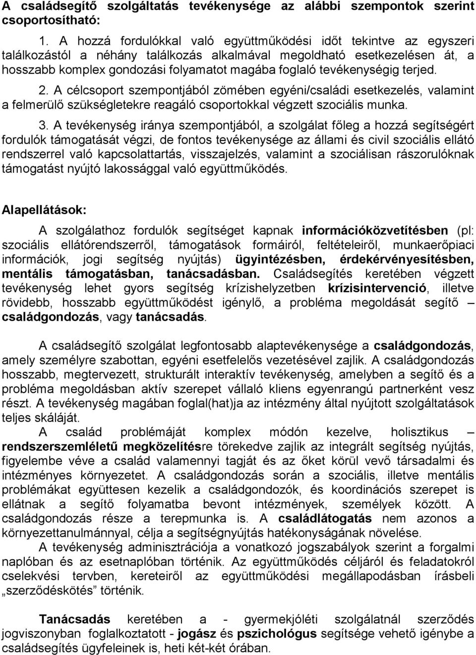 tevékenységig terjed. 2. A célcsoport szempontjából zömében egyéni/családi esetkezelés, valamint a felmerülı szükségletekre reagáló csoportokkal végzett szociális munka. 3.