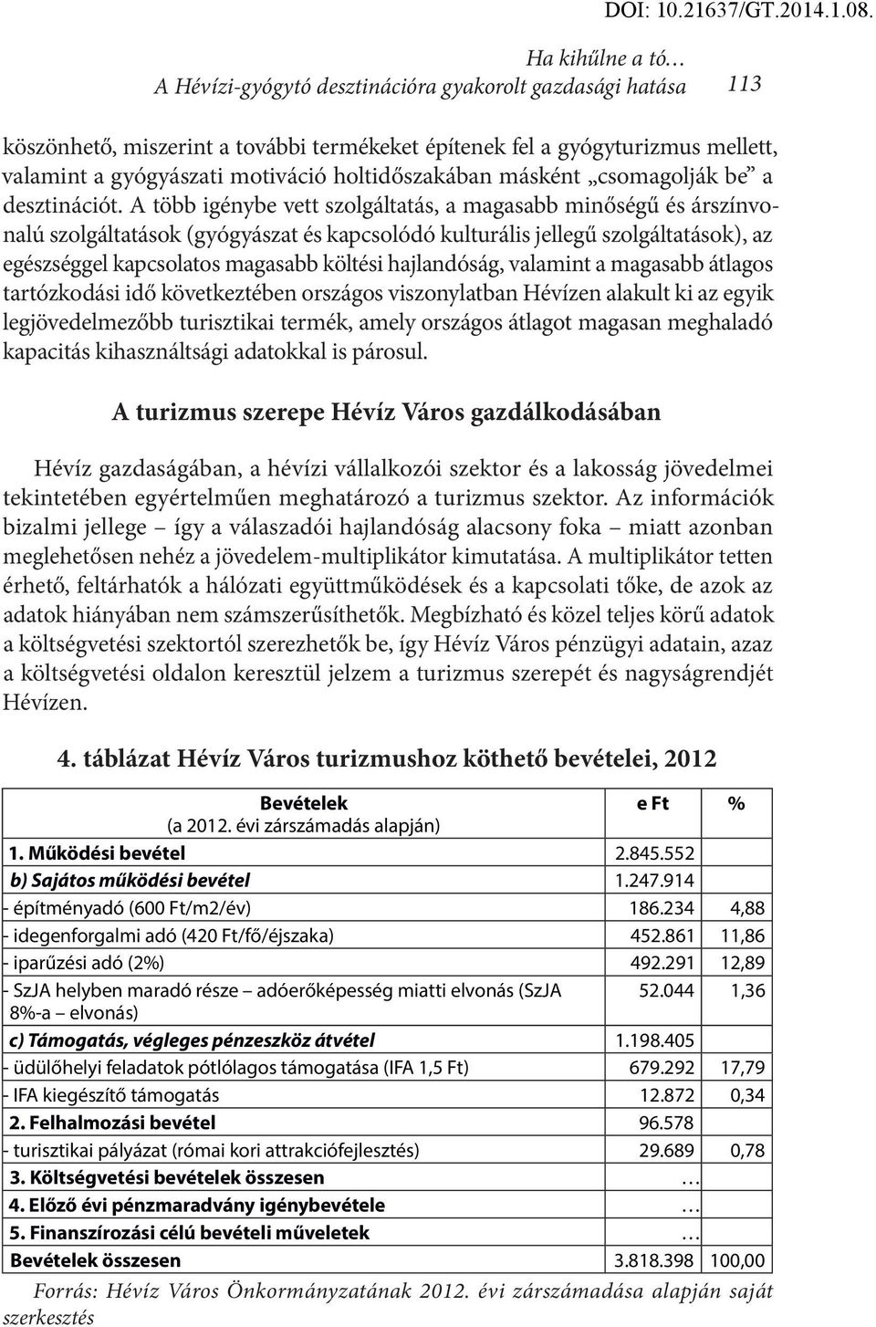 A több igénybe vett szolgáltatás, a magasabb minőségű és árszínvonalú szolgáltatások (gyógyászat és kapcsolódó kulturális jellegű szolgáltatások), az egészséggel kapcsolatos magasabb költési