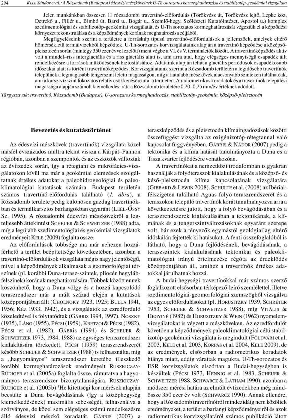 Törökvész lejtő, Lepke köz, Detrekő u., Fillér u., Bimbó út, Barsi u., Bogár u., Szemlő-hegy, Szőlészeti Kutatóintézet, Apostol u.