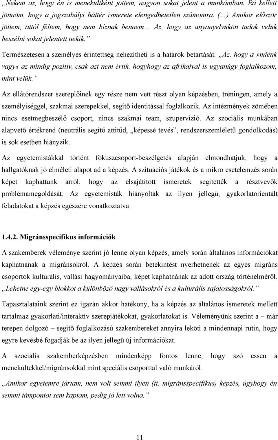 Természetesen a személyes érintettség nehezítheti is a határok betartását. Az, hogy a»miénk vagy«az mindig pozitív, csak azt nem értik, hogyhogy az afrikaival is ugyanúgy foglalkozom, mint velük.