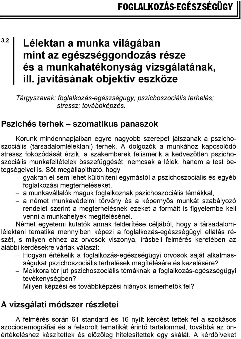 Pszichés terhek szomatikus panaszok Korunk mindennapjaiban egyre nagyobb szerepet játszanak a pszichoszociális (társadalomlélektani) terhek.