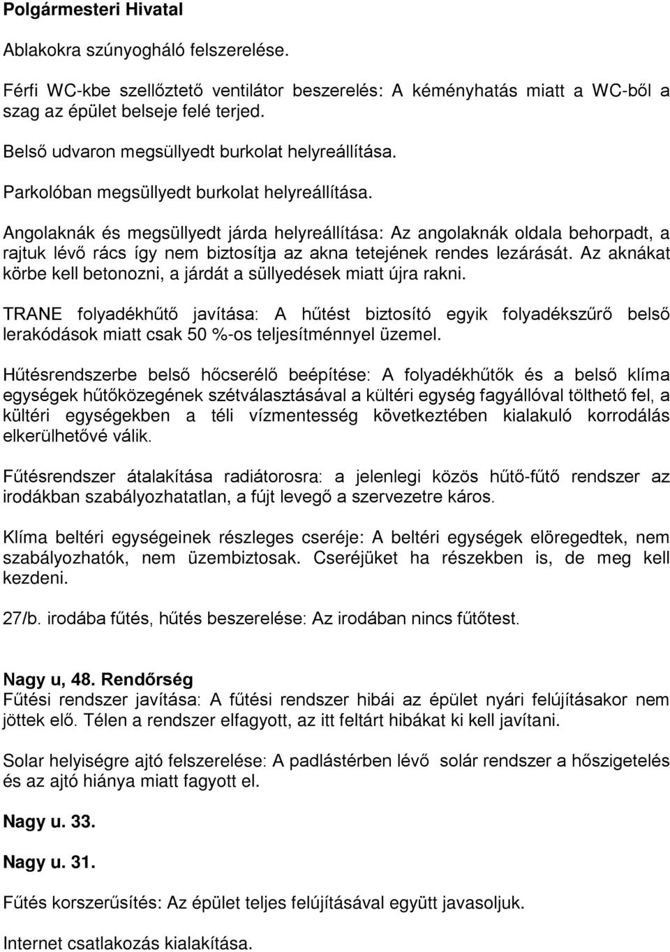 Angolaknák és megsüllyedt járda helyreállítása: Az angolaknák oldala behorpadt, a rajtuk lévő rács így nem biztosítja az akna tetejének rendes lezárását.