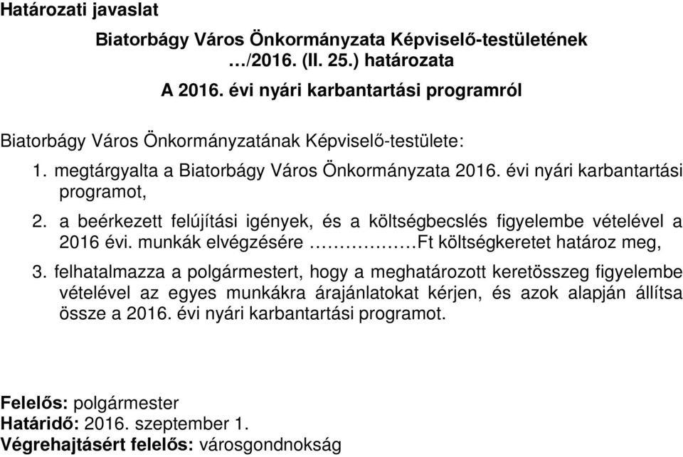 évi nyári karbantartási programot, 2. a beérkezett felújítási igények, és a költségbecslés figyelembe vételével a 2016 évi. munkák elvégzésére Ft költségkeretet határoz meg, 3.