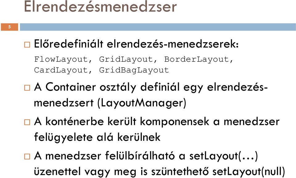 elrendezésmenedzsert (LayoutManager) A konténerbe került komponensek a menedzser