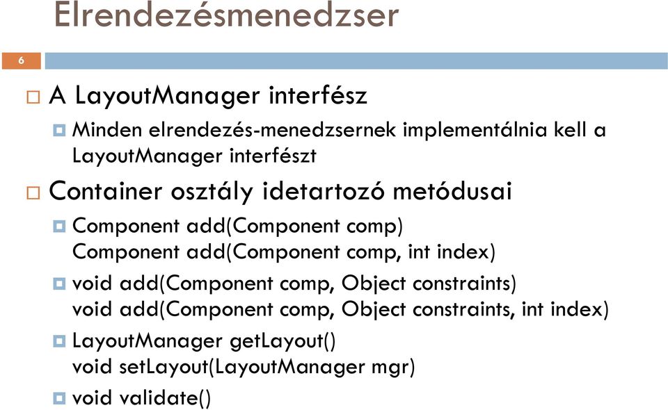 Component add(component comp, int index) void add(component comp, Object constraints) void