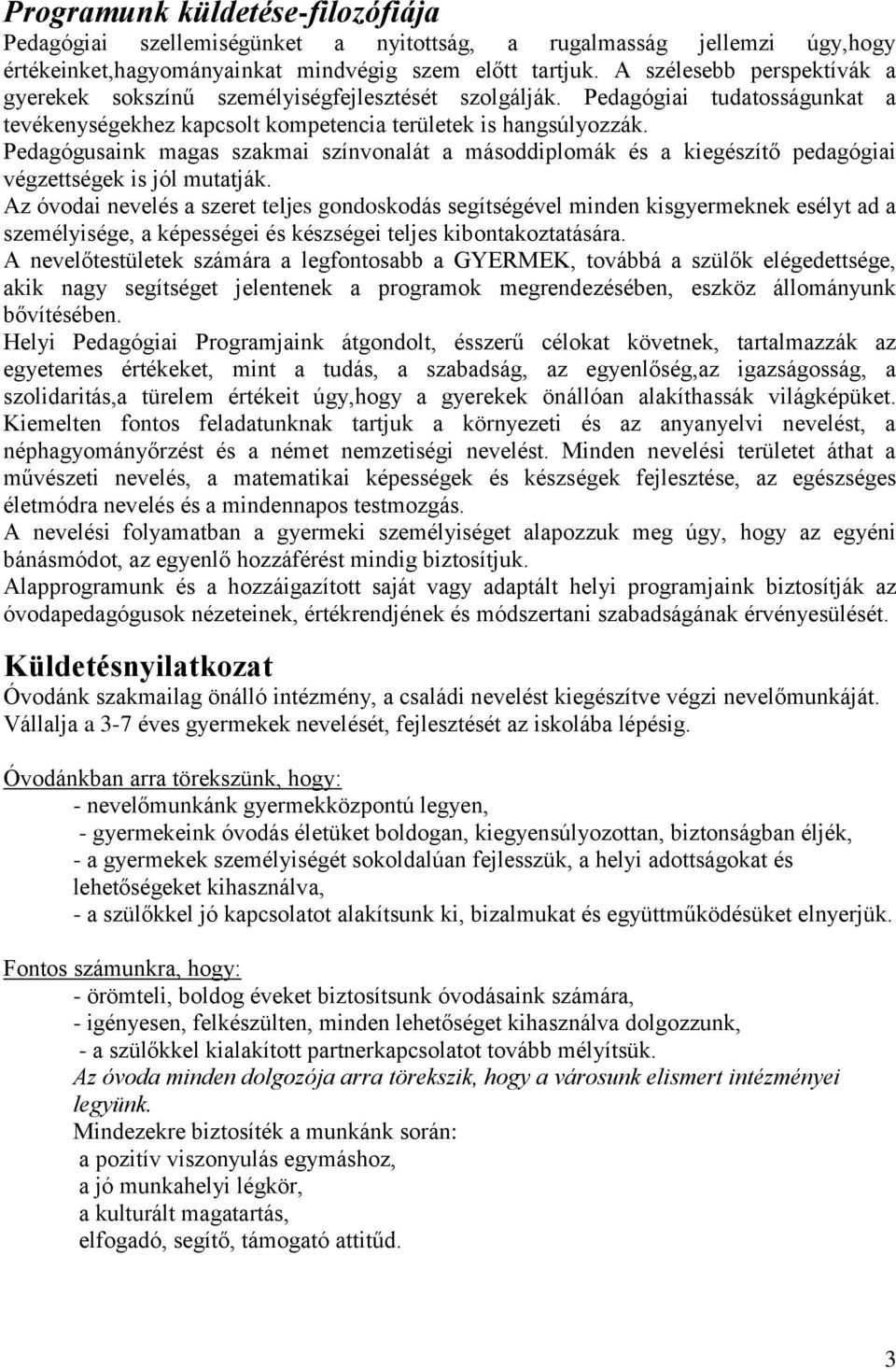 Pedagógusaink magas szakmai színvonalát a másoddiplomák és a kiegészítő pedagógiai végzettségek is jól mutatják.