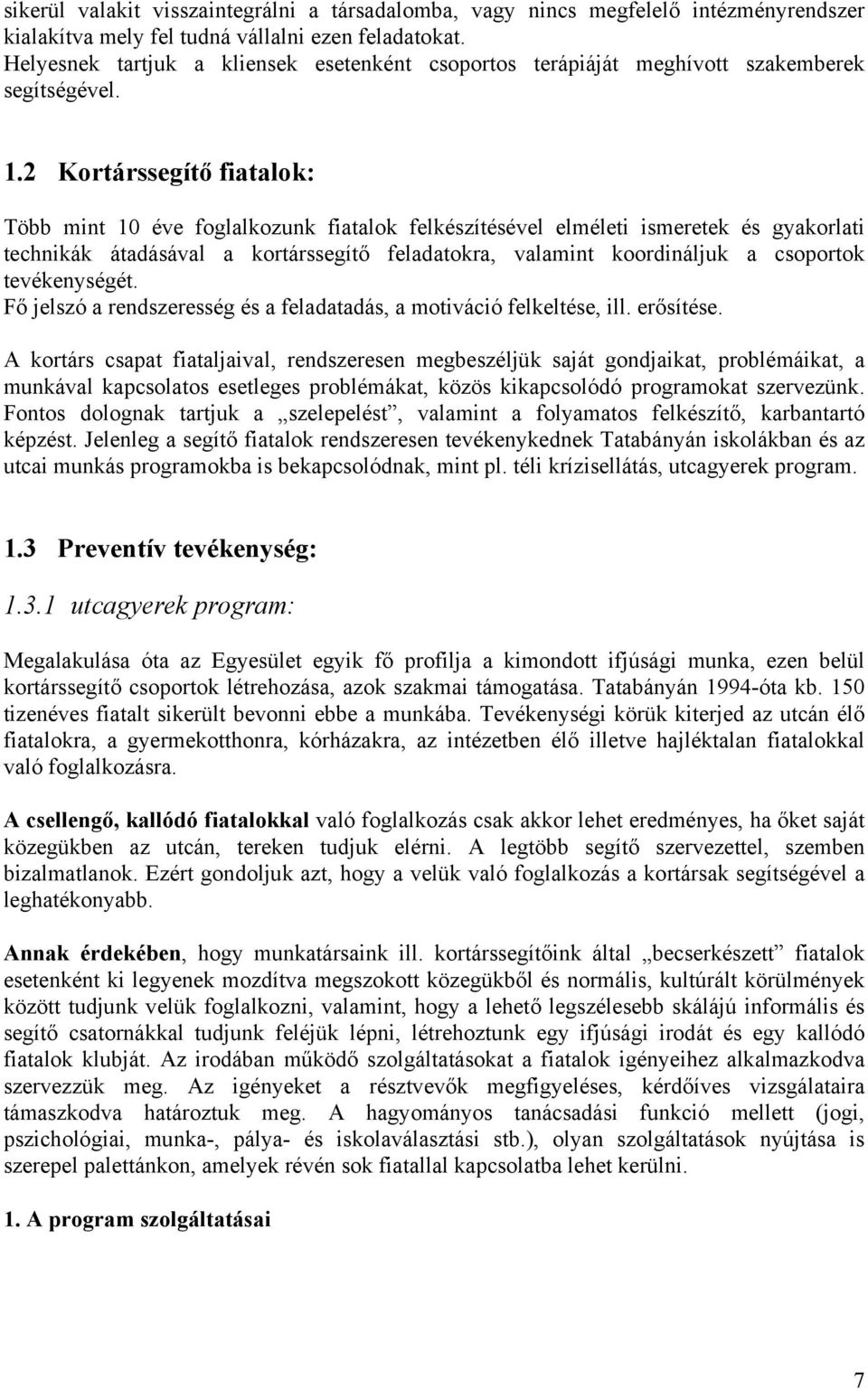 2 Kortárssegítő fiatalok: Több mint 10 éve foglalkozunk fiatalok felkészítésével elméleti ismeretek és gyakorlati technikák átadásával a kortárssegítő feladatokra, valamint koordináljuk a csoportok