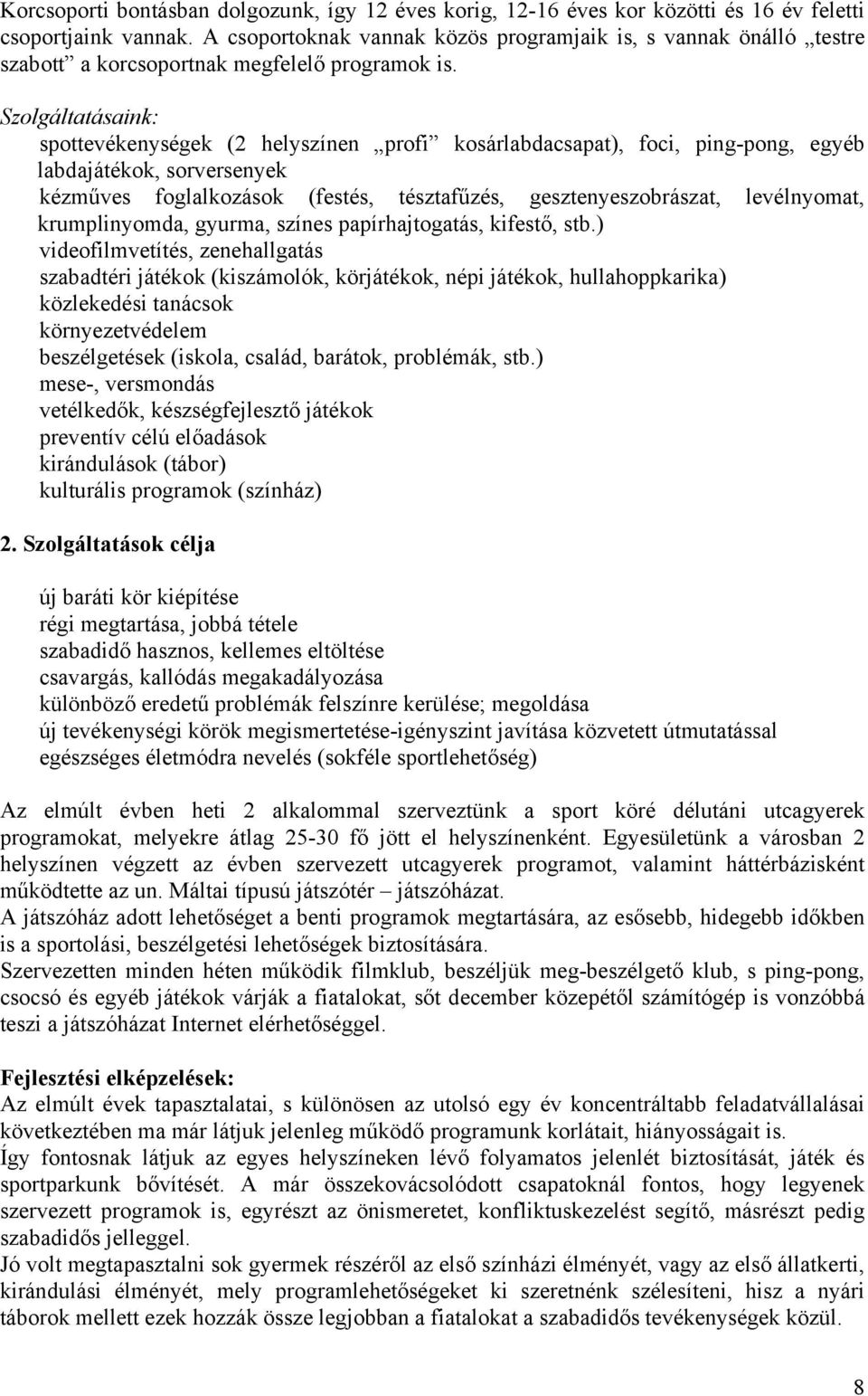 Szolgáltatásaink: spottevékenységek (2 helyszínen profi kosárlabdacsapat), foci, ping-pong, egyéb labdajátékok, sorversenyek kézműves foglalkozások (festés, tésztafűzés, gesztenyeszobrászat,