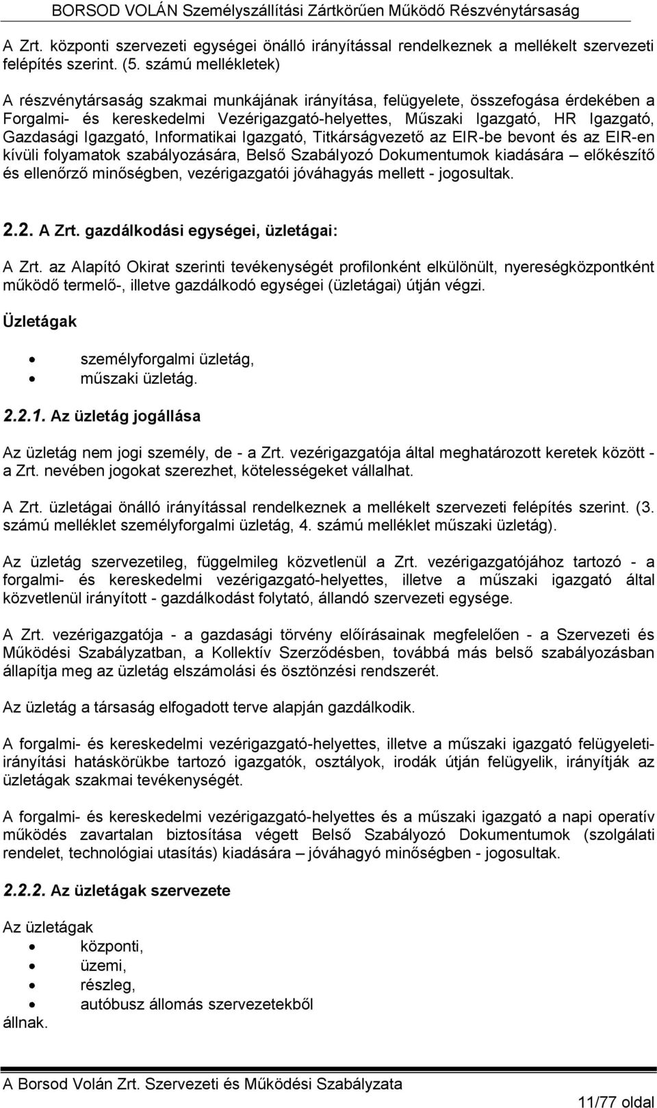 Igazgató, Informatikai Igazgató, Titkárságvezető az EIR-be bevont és az EIR-en kívüli folyamatok szabályozására, Belső Szabályozó okumentumok kiadására előkészítő és ellenőrző minőségben,