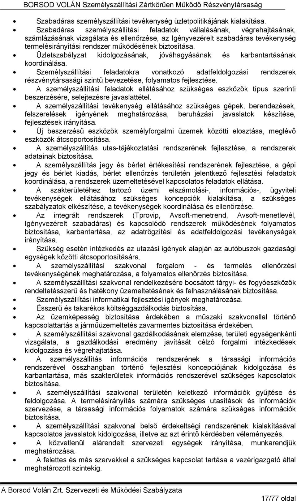 biztosítása. Üzletszabályzat kidolgozásának, jóváhagyásának és karbantartásának koordinálása.