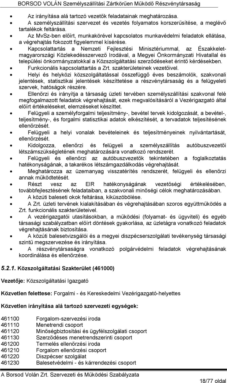 Kapcsolattartás a Nemzeti Fejlesztési Minisztériummal, az Északkeletmagyarországi Közlekedésszervező Irodával, a Megyei Önkormányzati Hivatallal és települési önkormányzatokkal a Közszolgáltatási