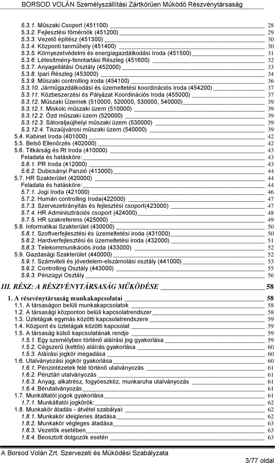 ) 36 5.3.10. Járműgazdálkodási és üzemeltetési koordinációs iroda (454200) 37 5.3.11. Közbeszerzési és Pályázat Koordinációs Iroda (455000) 37 5.3.12.