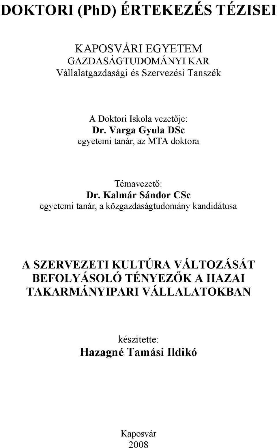 Varga Gyula DSc egyetemi tanár, az MTA doktora Témavezető: Dr.