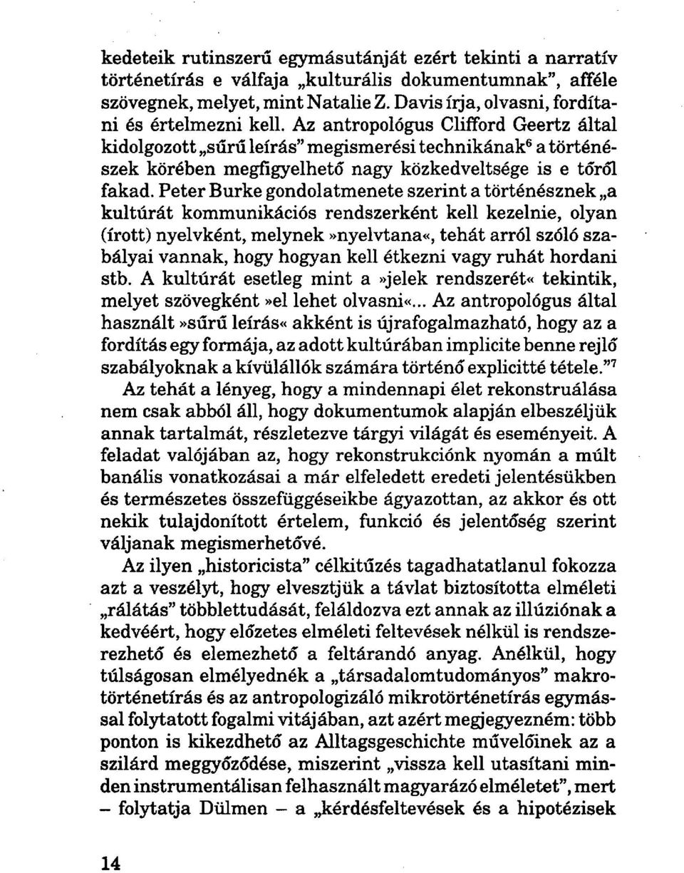 Az antropológus Clifford Geertz által kidolgozott sűrű leírás" megismerési technikának 6 a történészek körében megfigyelhető nagy közkedveltsége is e tőről fakad.