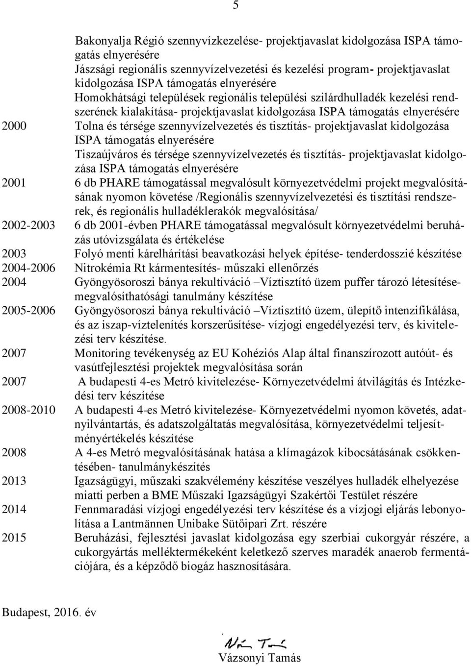 szennyvízelvezetés és tisztítás- projektjavaslat kidolgozása ISPA támogatás elnyerésére Tiszaújváros és térsége szennyvízelvezetés és tisztítás- projektjavaslat kidolgozása ISPA támogatás elnyerésére